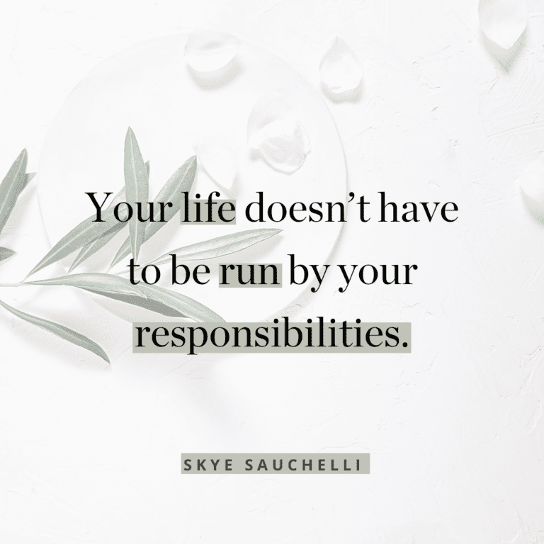 quote graphic with the quote "Your life doesn't have to be run by your responsibilities"