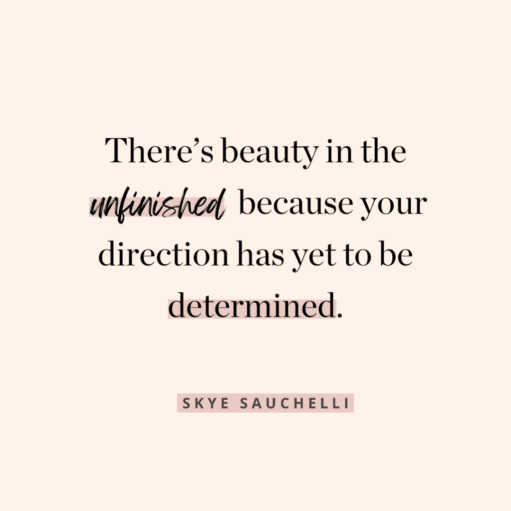 "There's beauty in the unfinished because your direction has yet to be determined" quote graphic, quote by Skye Sauchelli
