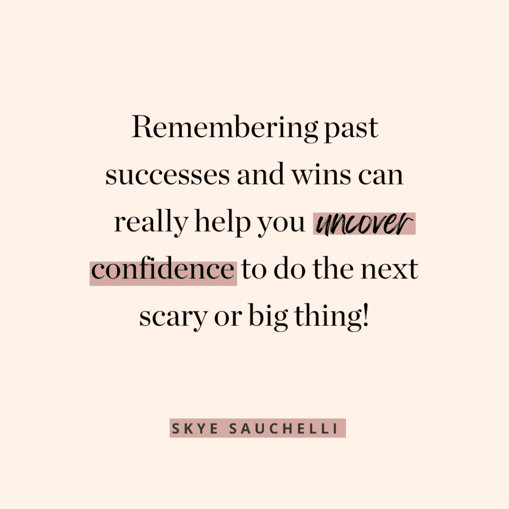 Quote by Skye Sauchelli, "Remembering past successes and wins can really help you uncover confidence to do the next scary or big thing!"
