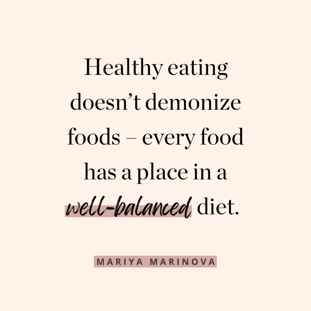 Quote graphic, quote by Mariya Marinova, "Healthy eating doesn't demonize foods- every food has a place in a well-balanced diet."
