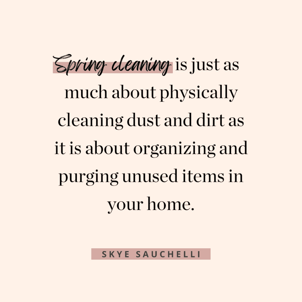 Quote by Skye Sauchelli, "Spring cleaning is just as much about physically cleaning dust and dirt as it is about organizing and purging unused items in your home."
