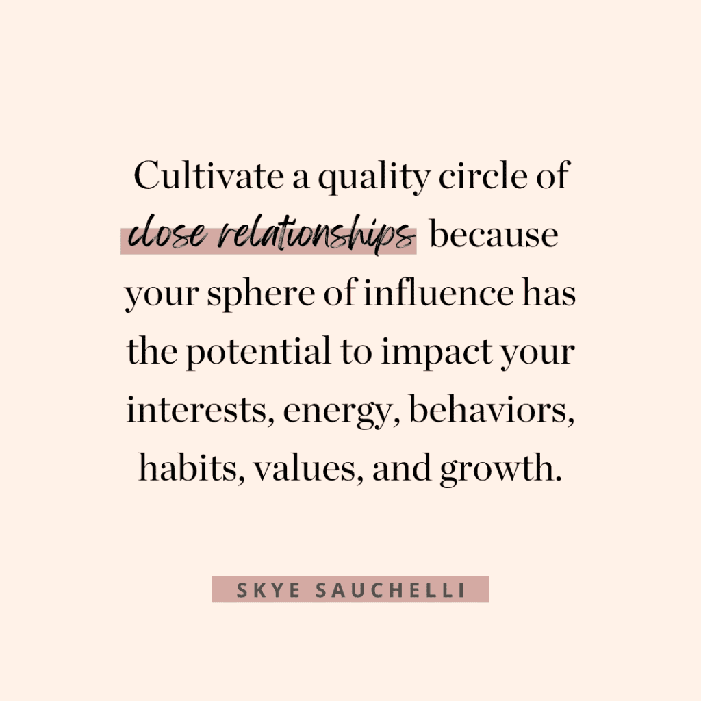 Quote by Skye Sauchelli, "Cultivate a quality circle of close relationships because your sphere of influence has the potential to impact your interests, energy, behaviors, habits, values, and growth."