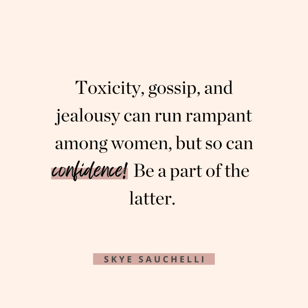 Quote by Skye Sauchelli, "Toxicity, gossip, and jealousy can run rampant among women, but so can confidence. Be a part of the latter."