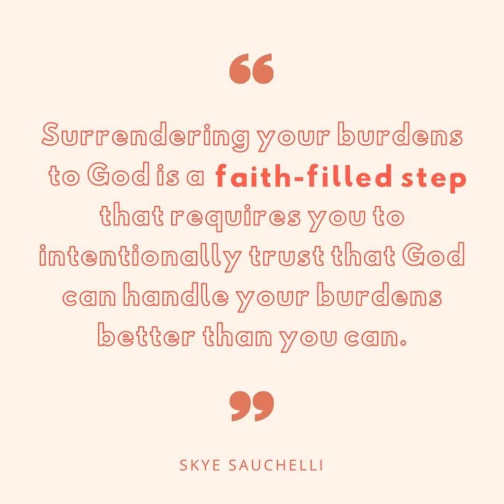 Quote by Skye Sauchelli, "Surrendering your burdens to God is a faith-filled step that requires you to intentionally trust that God can handle your burdens better than you can."